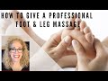 HOW TO GIVE A PROFESSIONAL FOOT & LEG MASSAGE