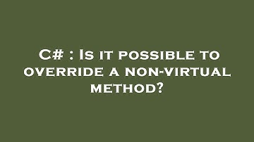 C# : Is it possible to override a non-virtual method?