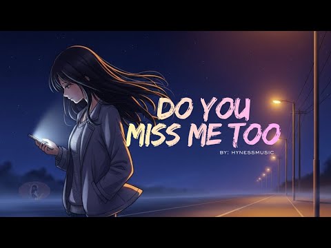 Do You Miss Me Too Because I Miss You By HynessMusic 