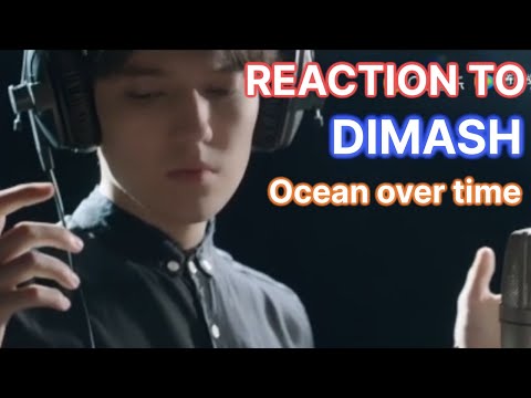 REACTION to DIMASH  — Ocean over the time