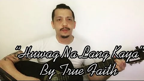 True Faith - Huwag Na Lang Kaya (Lyrics) Song Cover by Michael Manalo