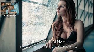 Ebru Yaşar - Kalmam ( Yalçın Erdilek Remix )