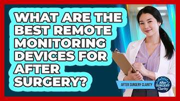 What Are The Best Remote Monitoring Devices For After Surgery? - After Surgery Clarity
