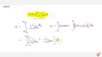 Examples: `int_(-pi/2) ^(pi/2) 1 / (1 + e^sinx) dx`