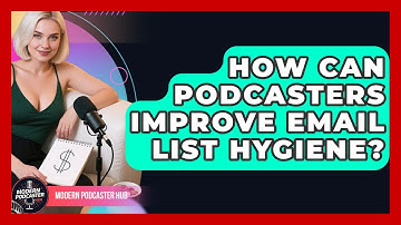 How Can Podcasters Improve Email List Hygiene? - Modern Podcaster Hub