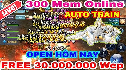 LIVE VLTK Mobile Lậu CÓ IOS - Free 30Tr Tặng CODE VIP 200K Rơi Tiền Ko Cần Nạp , Có Auto Train