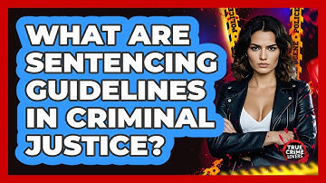 What Are Sentencing Guidelines In Criminal Justice? - True Crime Lovers