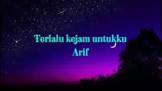 Arif _- _Terlalu kejam untukku_lirik video