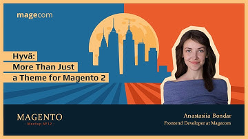 Hyvä: More Than Just a Theme for Magento 2 | Anastasiia Bondar