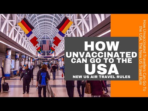 How Unvaccinated Travellers Can Go To The USA: The New US Travel Rules