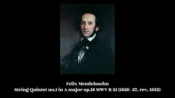 Felix Mendelssohn - String Quintet no.1 in A major op.18 MWV R 21 (1826–27, rev. 1832)