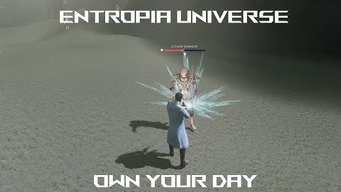 Entropia Universe--Own Your Day