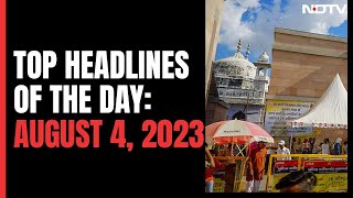 Top Headlines Of The Day: August 4, 2023