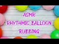ARL ASMR Rhythmic Balloon Rubbing 1