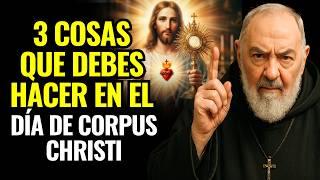 3 COSAS QUE AGRADAN PROFUNDAMENTE AL CORAZÓN DE JESÚS DÍA DE CORPUS CHRISTI —  PADRE PÍO