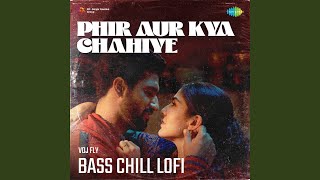 Phir Aur Kya Chahiye - Bass Chill Lofi