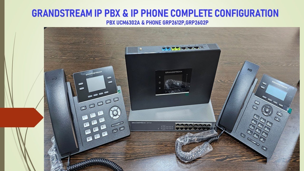 Grandstream IP PBX & IP Phone complete Technical configuration, UCM6302 & GRP2612P ,GRP2602P,