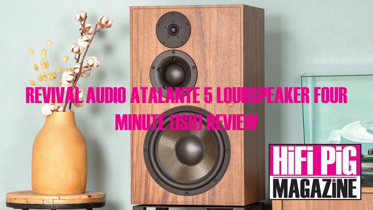Four Minute (ish) Hero Review of the Revival Audio Atalante 5 Loudspeakers  