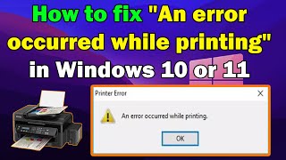 How to fix 'An error occurred while printing' in Windows 10 or 11