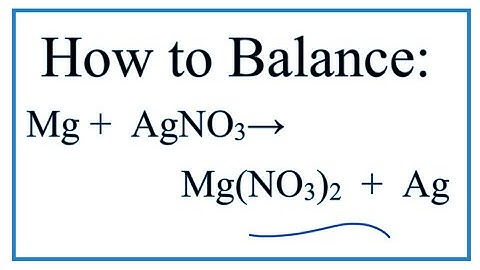 How to Balance Mg + AgNO3 = Mg(NO3)2 + Ag