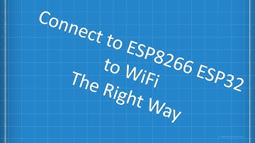 Connect to ESP8266 ESP32 to WiFi The Right Way #10a