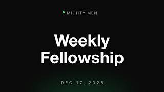 Weekly Fellowship | Mighty Men
