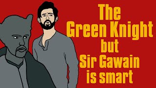 The Green Knight but Sir Gawain is Smart