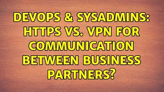 Famous DevOps & SysAdmins: HTTPS vs. VPN for communication between business partners? (5 Solutions!!) Profile
