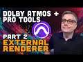 Pro Tools Dolby Atmos Tutorial, Part 2: Working With the External Renderer
