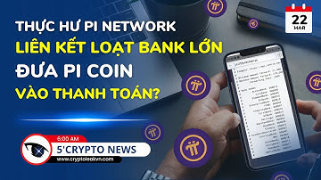 [5 Phút Crypto] -  Thực Hư Pi Network Liên Kết Loạt Bank Lớn Đưa Pi Coin Vào Thanh Toán?