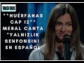 HUÉRFANAS MERAL CANTA SINFONÍA DE SOLEDAD EN ESPAÑOL Kirgin Cicekler HUÉRFANAS MERAL CANTA SINFONÍA DE SOLEDAD EN ESPAÑOL Kirgin Cicekler
