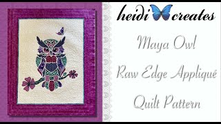 How To Make The Maya Owl Raw Edge Appliqué Quilt Pattern With Available PDF Pattern