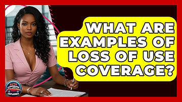 What Are Examples Of Loss Of Use Coverage? - Auto Coverage Explained
