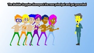 The Bubble Guppies Disrespect The New Principal And Get Grounded Reupload