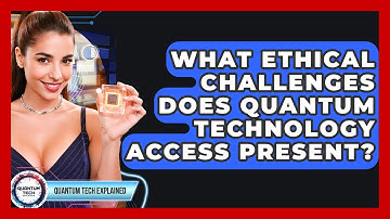 What Ethical Challenges Does Quantum Technology Access Present? - Quantum Tech Explained