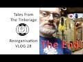 TFTT056 Tinkerage Reorganisation VLOG 28 The End