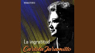 Video thumbnail of "Carlota Jaramillo - La ingratitud (Remastered)"