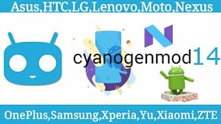 CyanogenMod 14[CM14 7.0] For Asus/Lenovo/Moto/Nexus/Xiaomi/Oneplus/Samsung/Xperia Smartphone