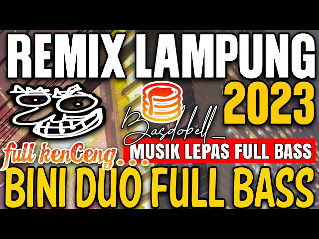 REMIX LAMPUNG TERBARU 2023 FULL BASS MUSIK LEPAS BINI DUO ENAK class=