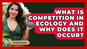 What Is Competition In Ecology And Why Does It Occur? - Explaining Ecology