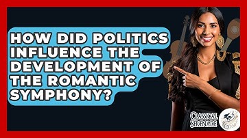 How Did Politics Influence The Development Of The Romantic Symphony? - Classical Serenade