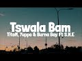 TitoM, Yuppe and Burna Boy - Tshwala Bam Remix Ft S.N.E (Lyrics)