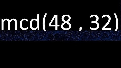mcd 48 y 32 , maximo comun divisor , mcd(48 , 32) como se halla , ejemplos