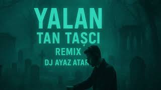 Tan Taşçı - Yalan - Remix Ayaz Atar