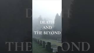 Death and the Beyond: Exploring the Journey of the Soul