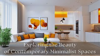 Elegant Simplicity: Exploring the Beauty of Contemporary Minimalist Spaces