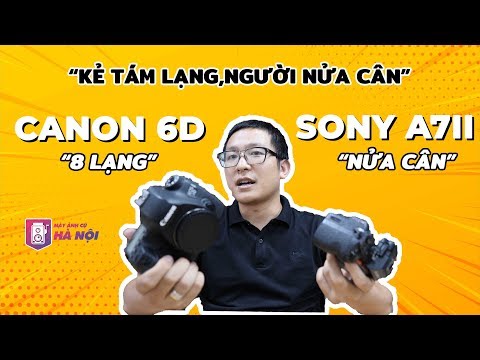 So Sánh ✅Canon 6d VS Sony A72 - Máy ảnh cũ Hà Nội