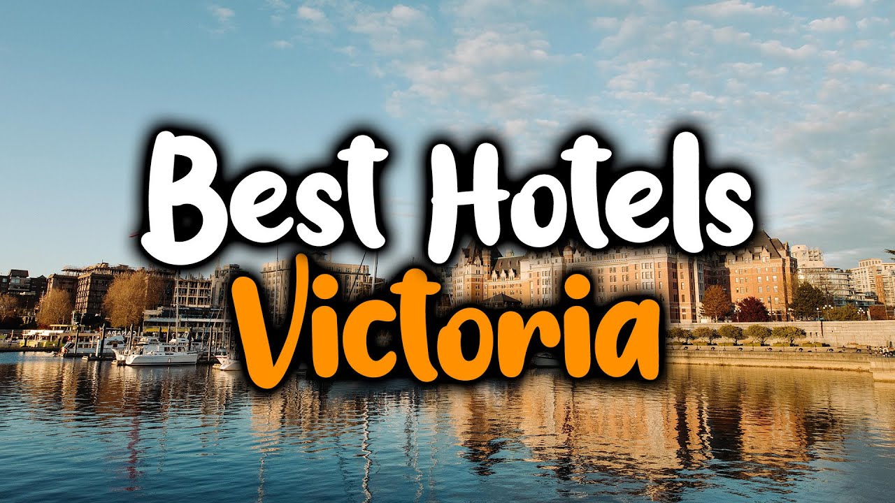 Best Hotels In Victoria, BC - For Families, Couples, Work Trips, Luxury & Budget
