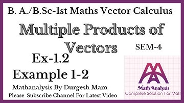 Exercise 1.2 Example-1-2 ||Multiple Product of Vectors|| Sem - 2nd B. A. /B. Sc first year maths