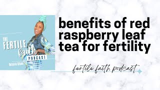 5 Benefits of Red Raspberry Leaf Tea for Fertility